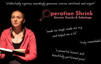 Operation Shrink - An autobiographical solo show from Ella McGran that delves into personal struggles with an eating disorder